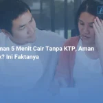 Pinjaman 5 Menit Cair Tanpa KTP, Aman Nggak_ Ini Faktanya