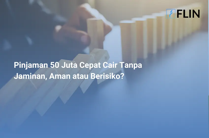 Pinjaman 50 Juta Tanpa Jaminan, Bisa Cair Cepat? Ini Faktanya