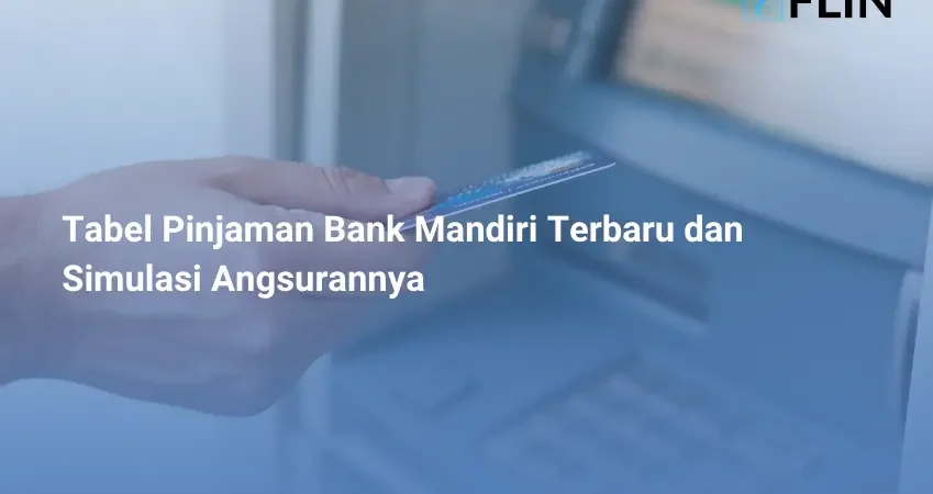 Tabel Pinjaman Bank Mandiri Terbaru dan Simulasi Angsurannya