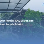 Take Over Rumah, Arti, Syarat, dan Ketentuan Rumah Subsidi