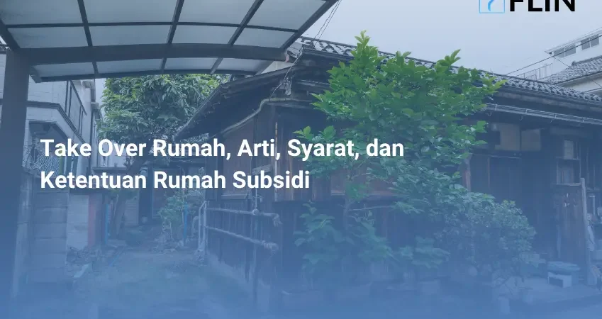 Take Over Rumah, Arti, Syarat, dan Ketentuan Rumah Subsidi
