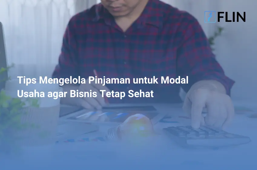 Tips Mengelola Pinjaman untuk Modal Usaha agar Bisnis Tetap Sehat