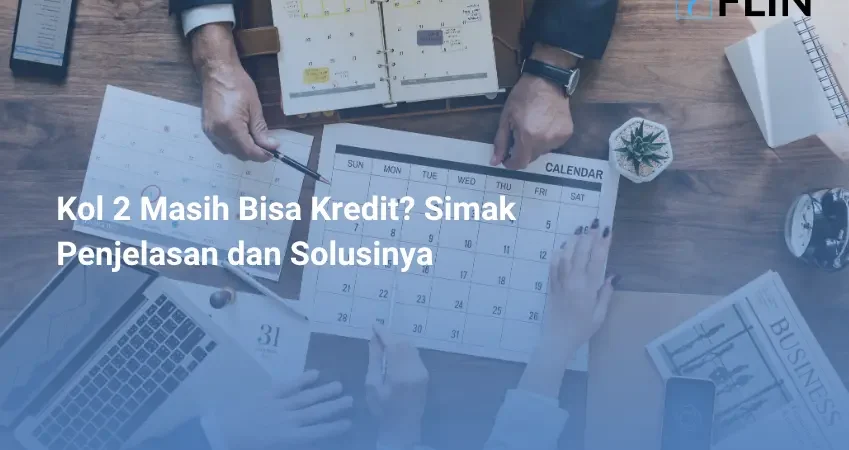 Kol 2 Masih Bisa Kredit_ Simak Penjelasan dan Solusinya