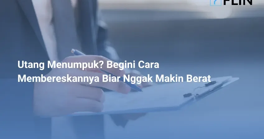 Utang Menumpuk_ Begini Cara Membereskannya Biar Nggak Makin Berat