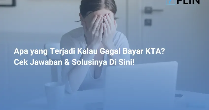 Apa yang Terjadi Kalau Gagal Bayar KTA_ Cek Jawaban & Solusinya Di Sini!