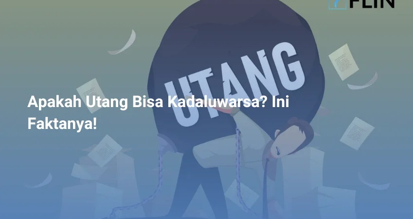 Apakah Utang Bisa Kadaluwarsa Ini Faktanya!