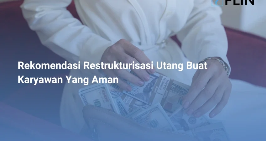 Rekomendasi Restrukturisasi Utang Buat Karyawan Yang Aman