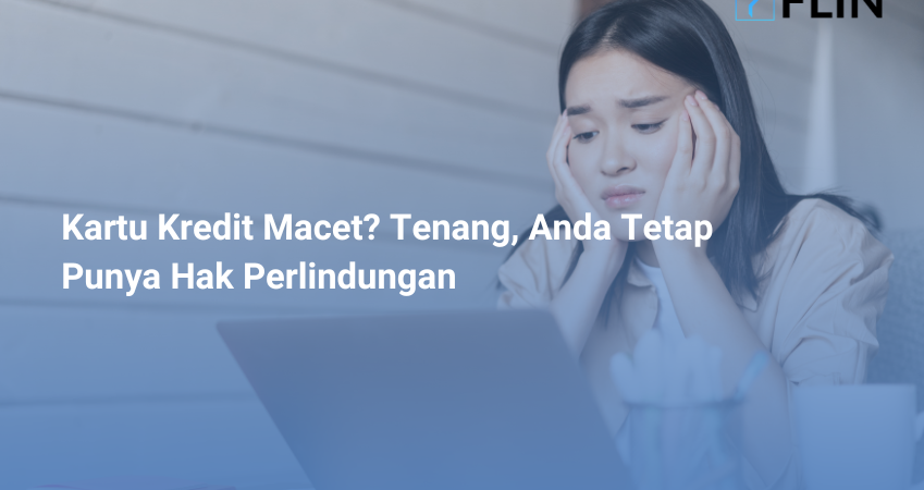 Kartu Kredit Macet? Tenang, Anda Tetap Punya Hak Perlindungan