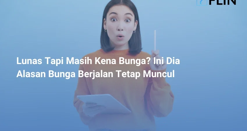 Lunas Tapi Masih Kena Bunga Ini Dia Alasan Bunga Berjalan Tetap Muncul