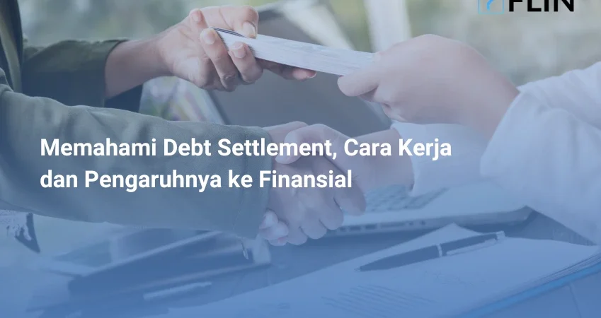 Memahami Debt Settlement, Cara Kerja dan Pengaruhnya ke Finansial
